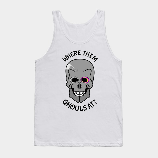 Skull Where them ghouls at? Tank Top by mailboxdisco